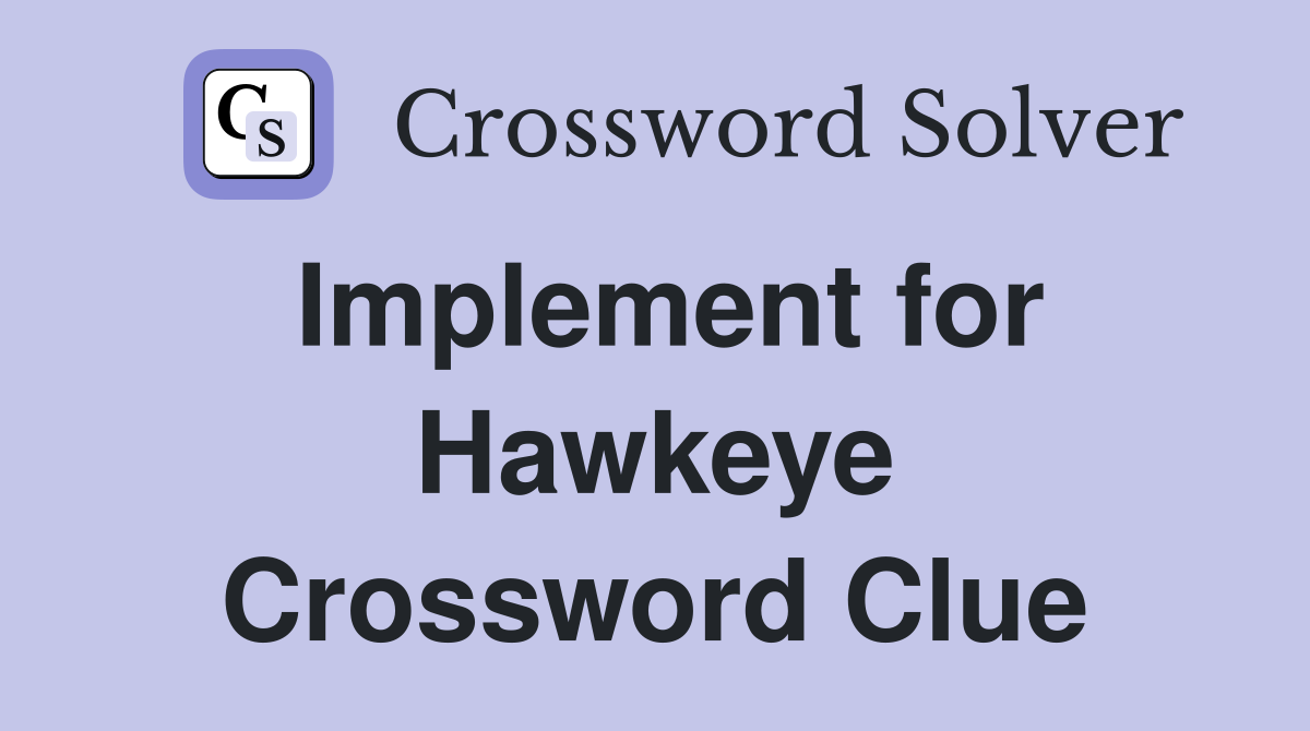 Implement for Hawkeye Crossword Clue