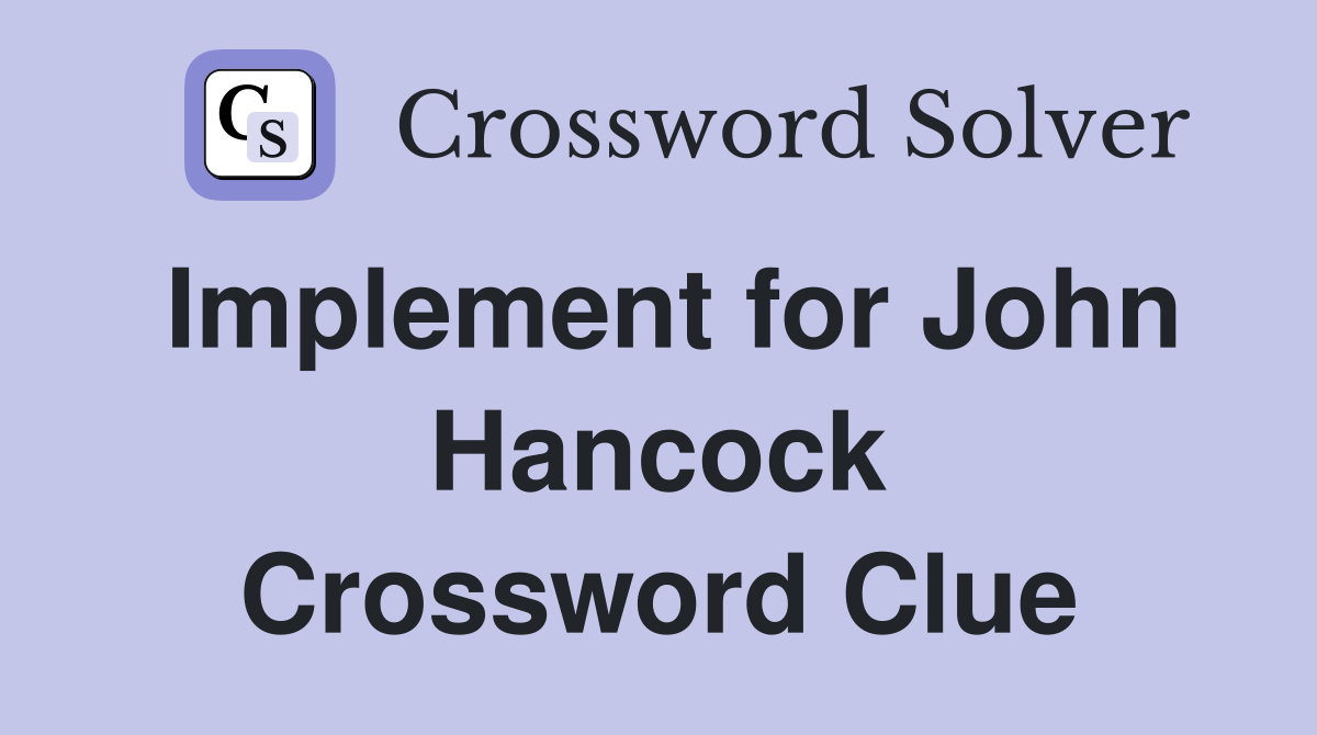Implement for John Hancock Crossword Clue