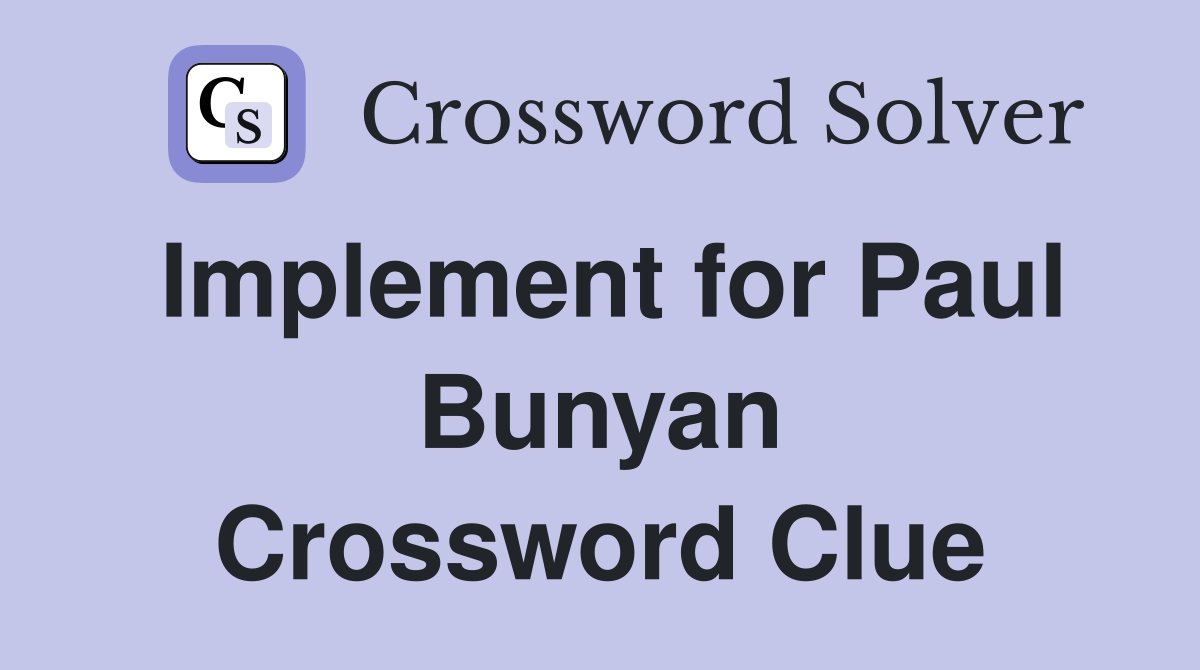 Implement for Paul Bunyan Crossword Clue