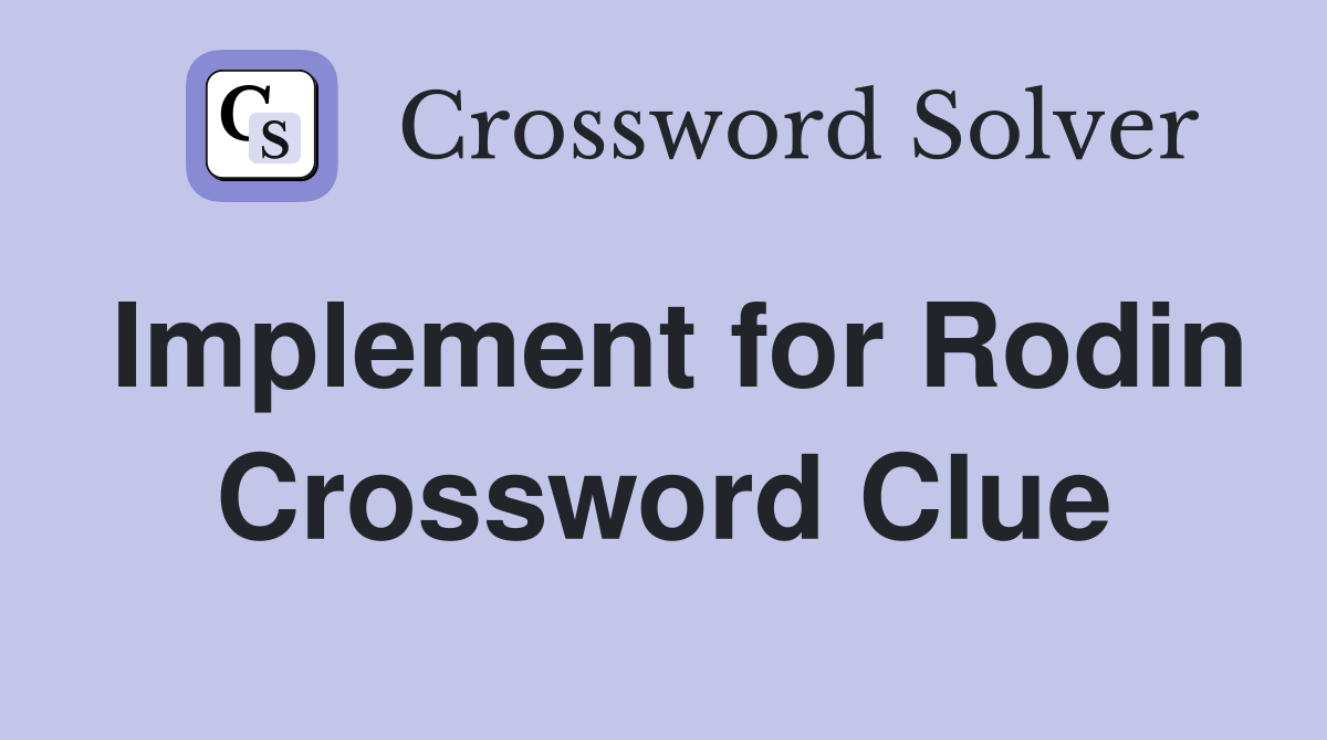 Implement for Rodin Crossword Clue