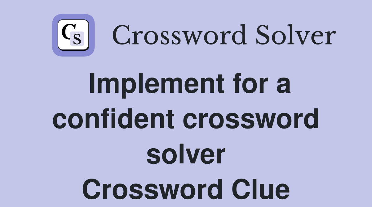 Implement for a confident crossword solver Crossword Clue
