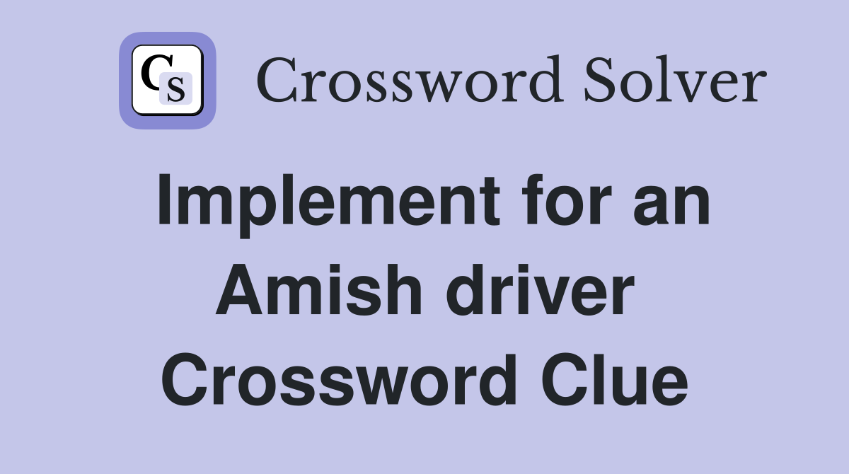 Implement for an Amish driver Crossword Clue