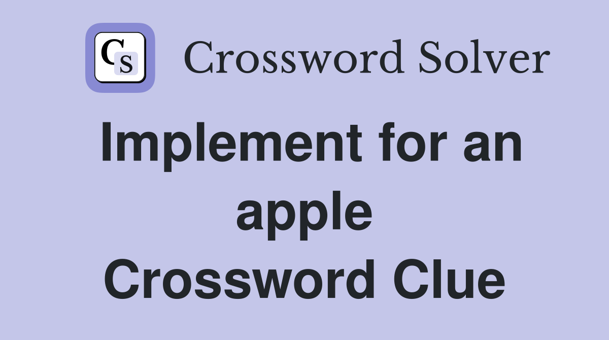 Implement for an apple Crossword Clue