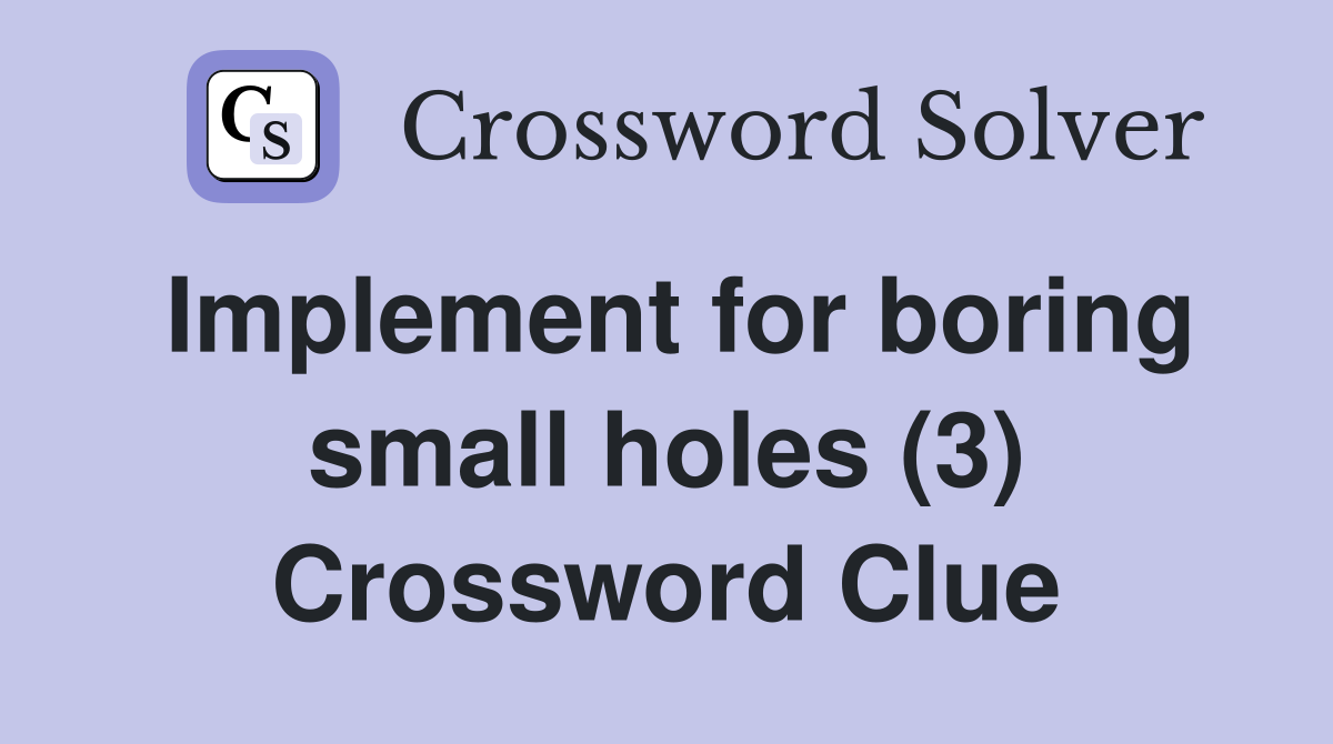 Implement for boring small holes (3) Crossword Clue