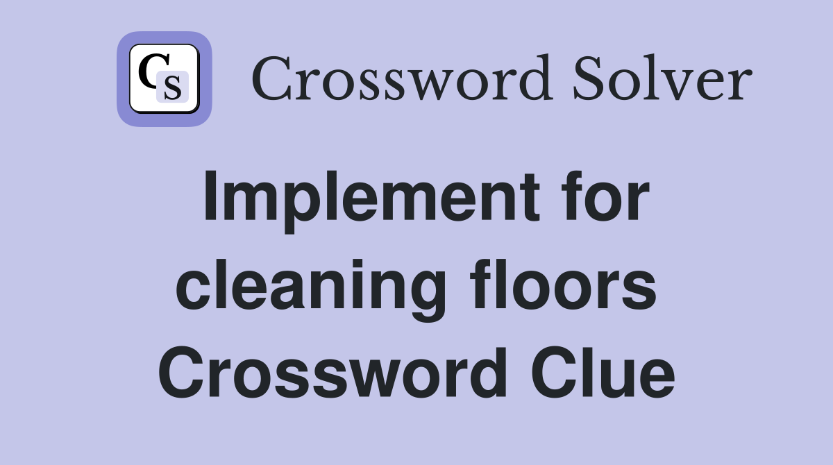 Implement for cleaning floors Crossword Clue