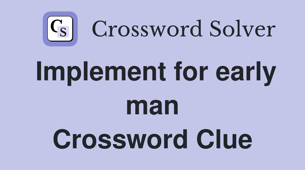 Implement for early man Crossword Clue