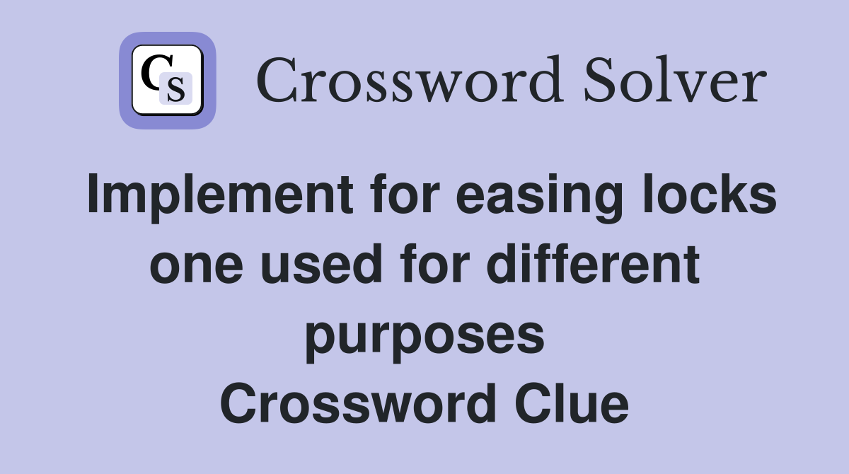 Implement for easing locks one used for different purposes Crossword Clue