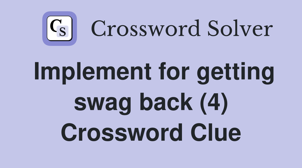 Implement for getting swag back (4) Crossword Clue