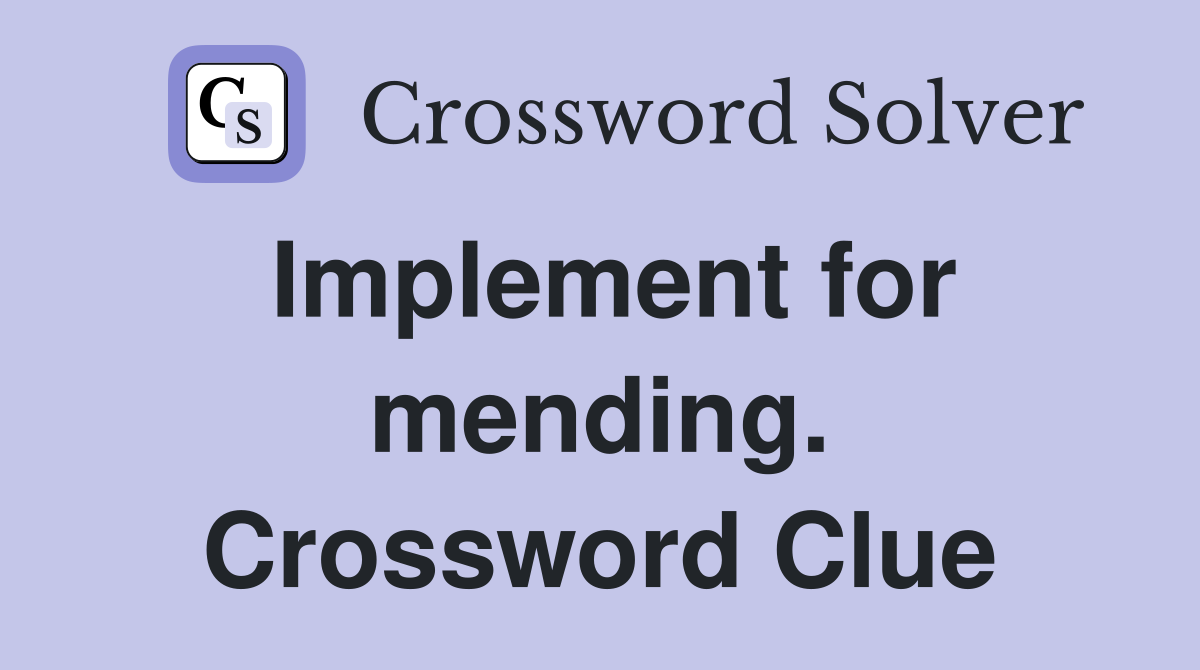 Implement for mending. Crossword Clue