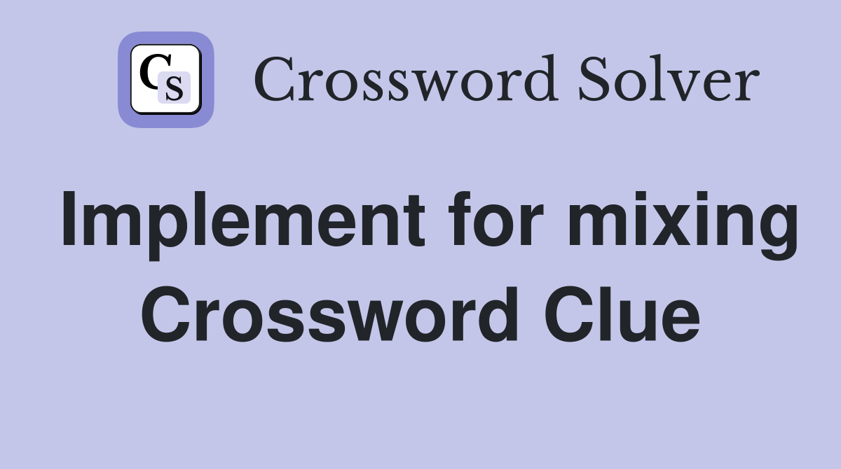 Implement for mixing Crossword Clue