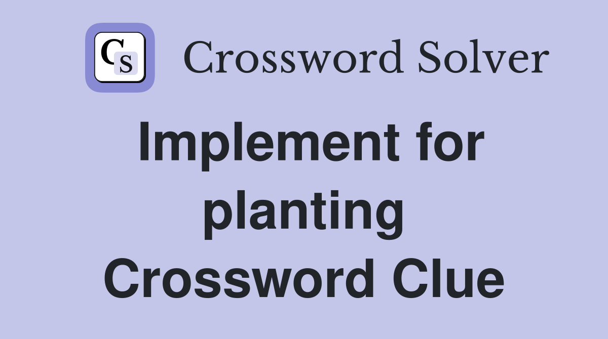 Implement for planting Crossword Clue