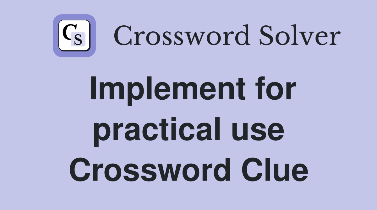 Implement for practical use Crossword Clue