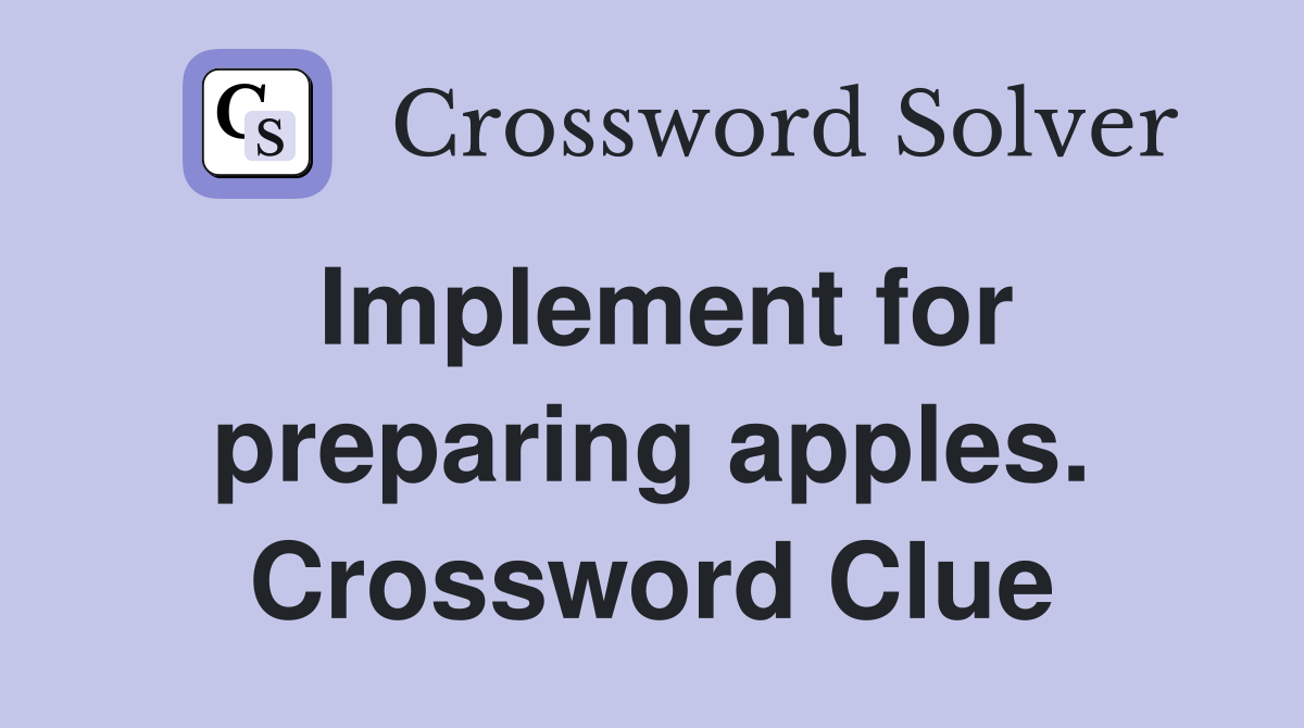 Implement for preparing apples. Crossword Clue
