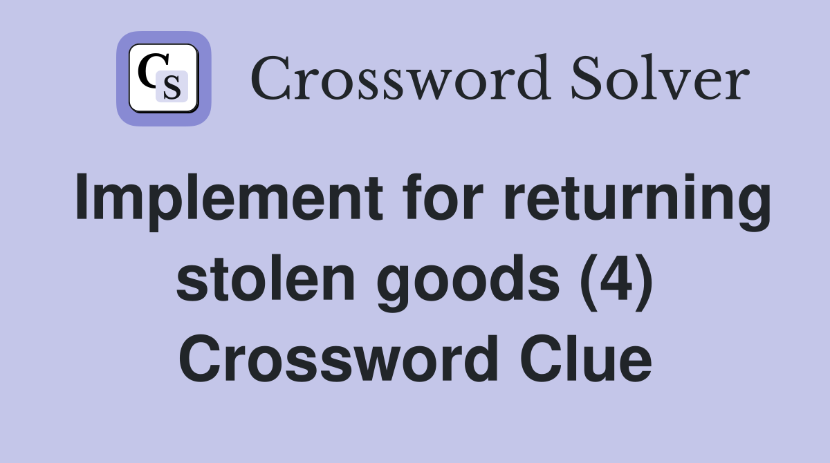 Implement for returning stolen goods (4) Crossword Clue