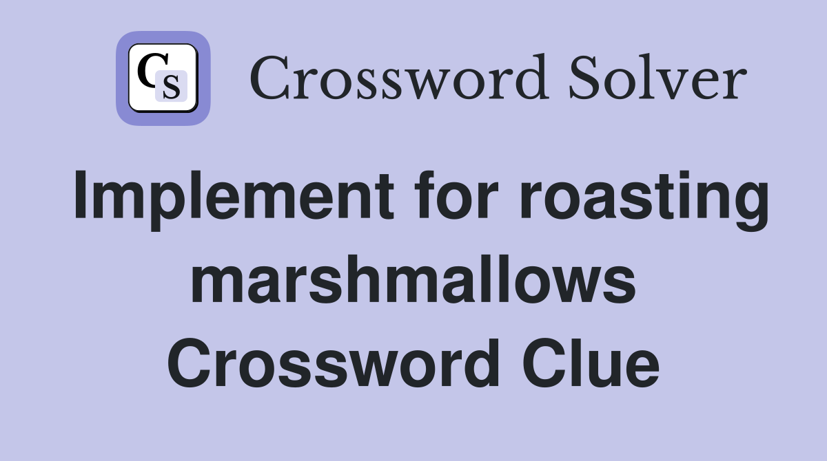 Implement for roasting marshmallows Crossword Clue