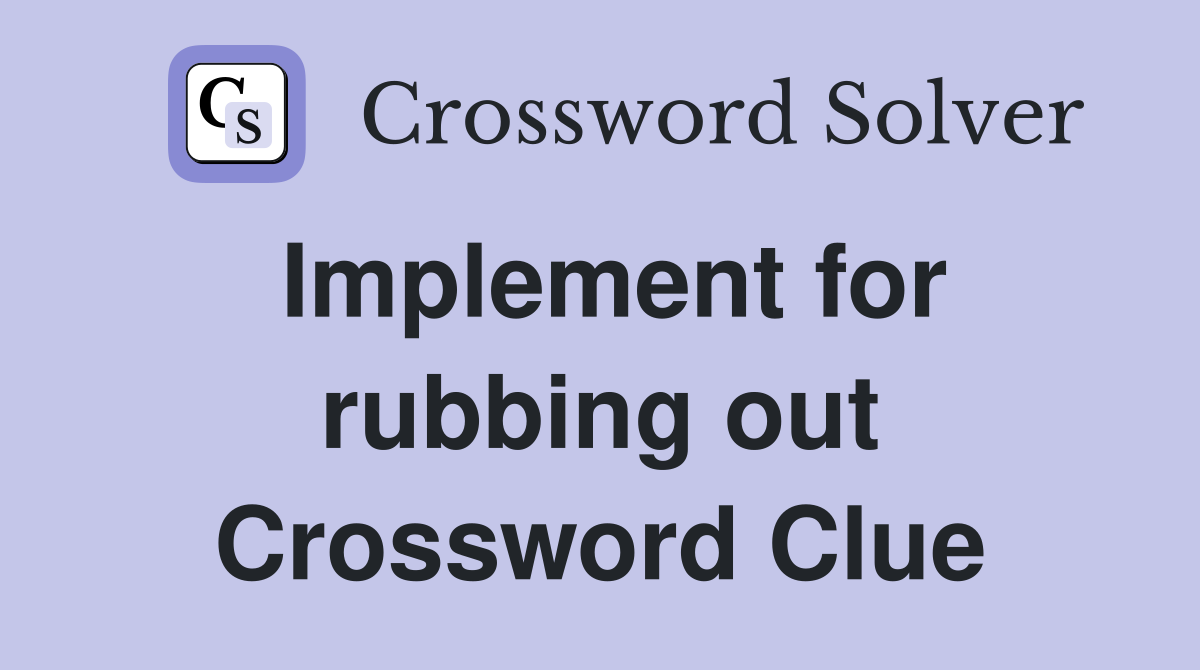 Implement for rubbing out Crossword Clue