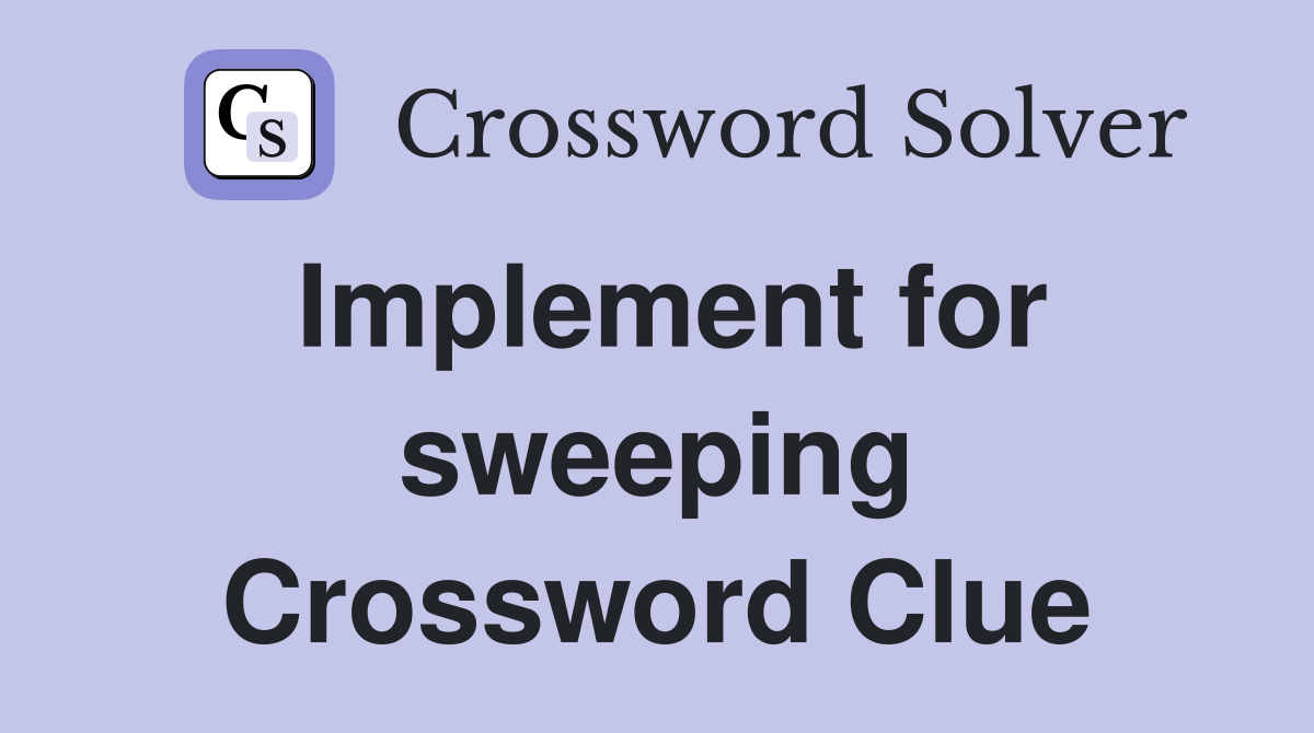Implement for sweeping Crossword Clue