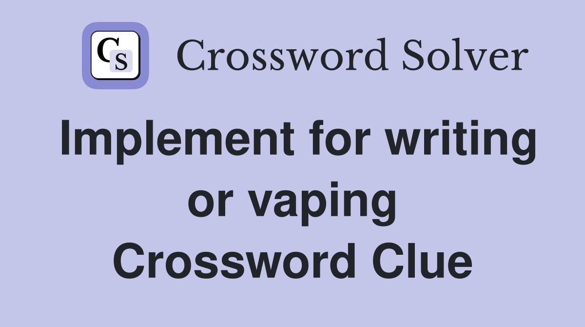 Implement for writing or vaping Crossword Clue