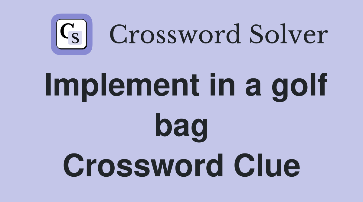 Implement in a golf bag Crossword Clue