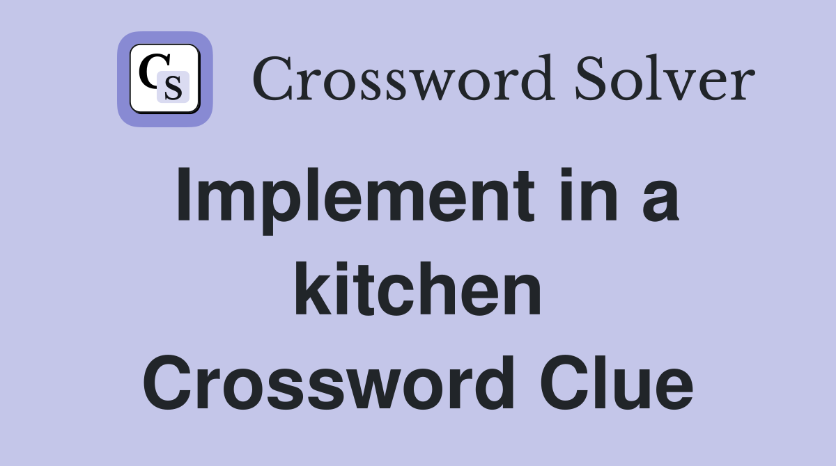 Implement in a kitchen Crossword Clue