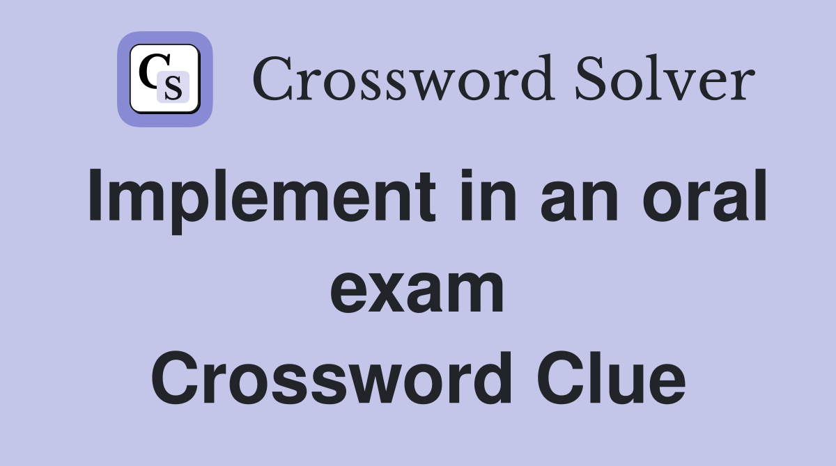 Implement in an oral exam Crossword Clue