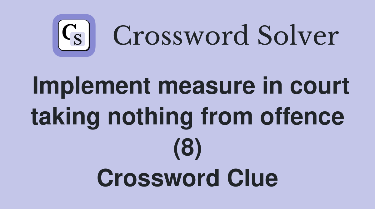 Implement measure in court taking nothing from offence (8) Crossword Clue