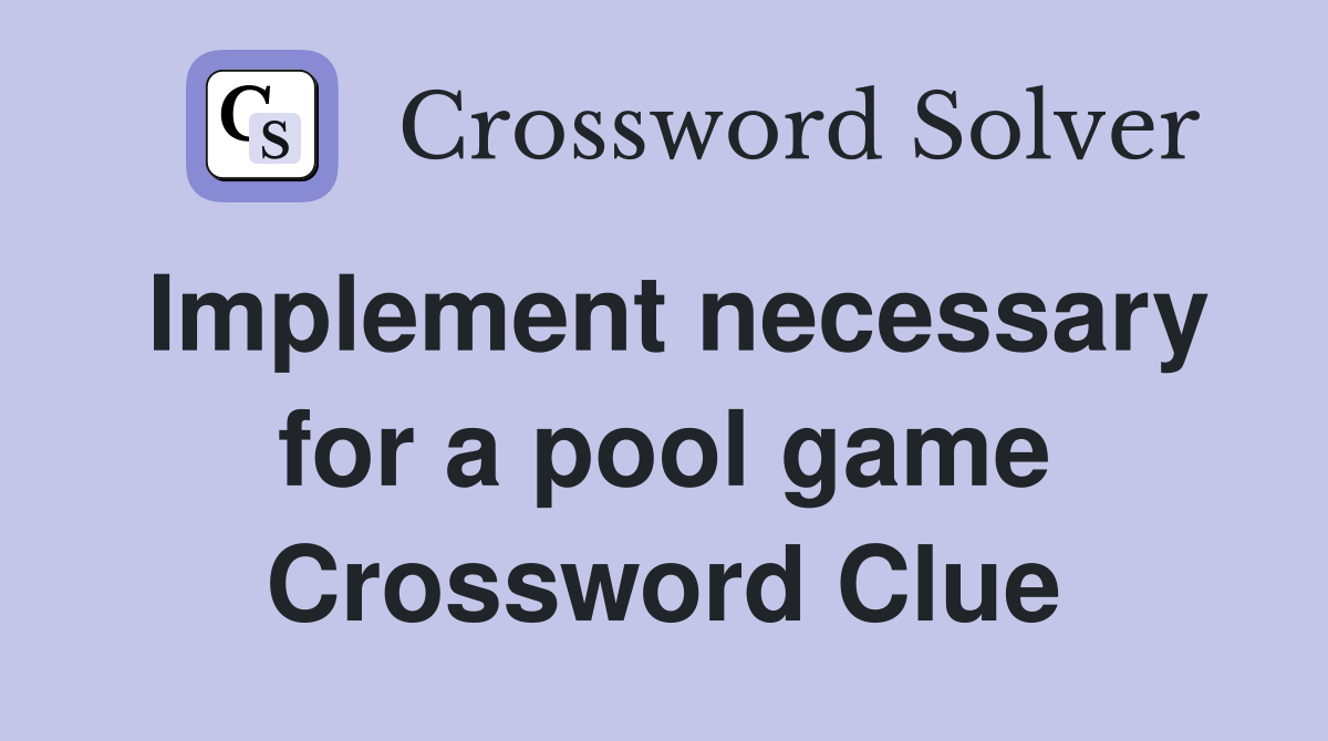 Implement necessary for a pool game Crossword Clue