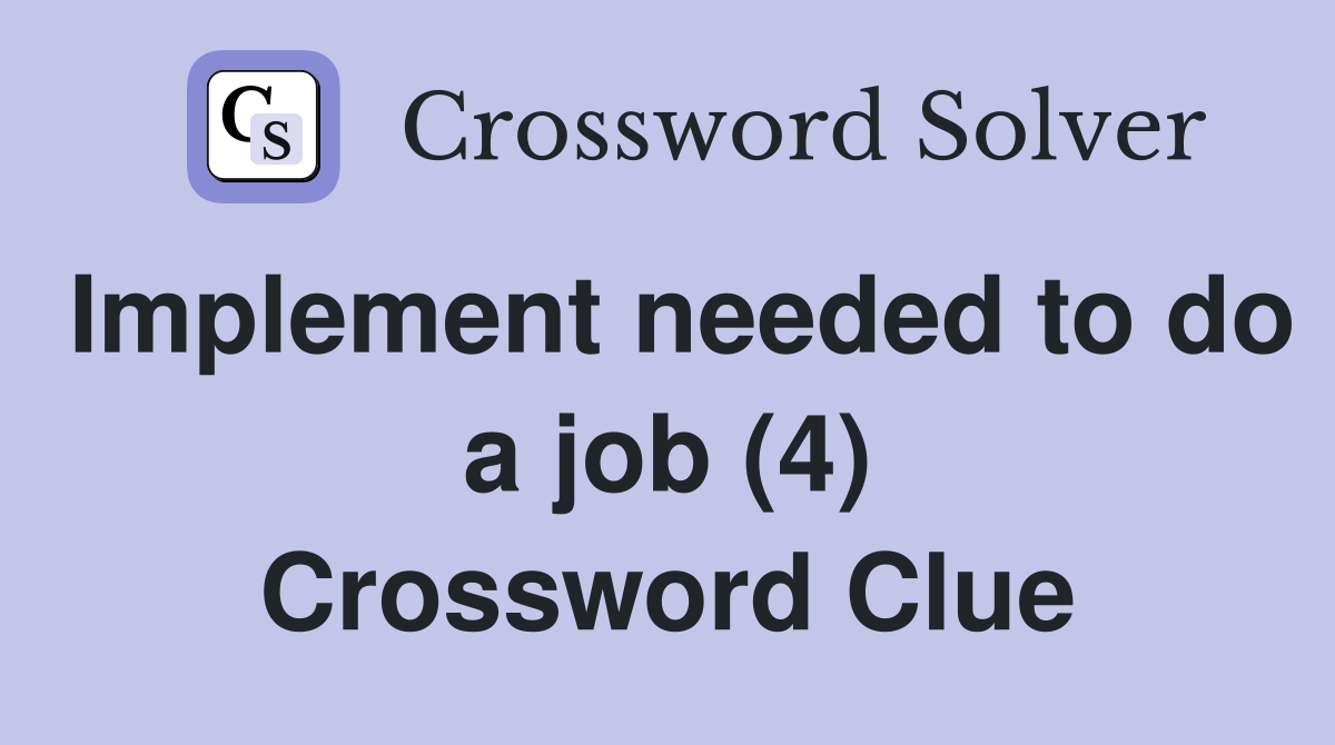 Implement needed to do a job (4) Crossword Clue