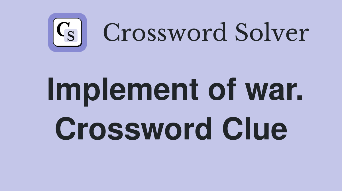 Implement of war. Crossword Clue