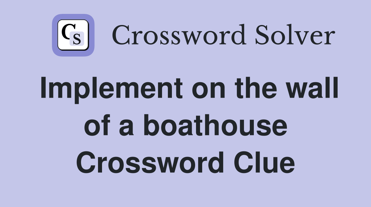 Implement on the wall of a boathouse Crossword Clue