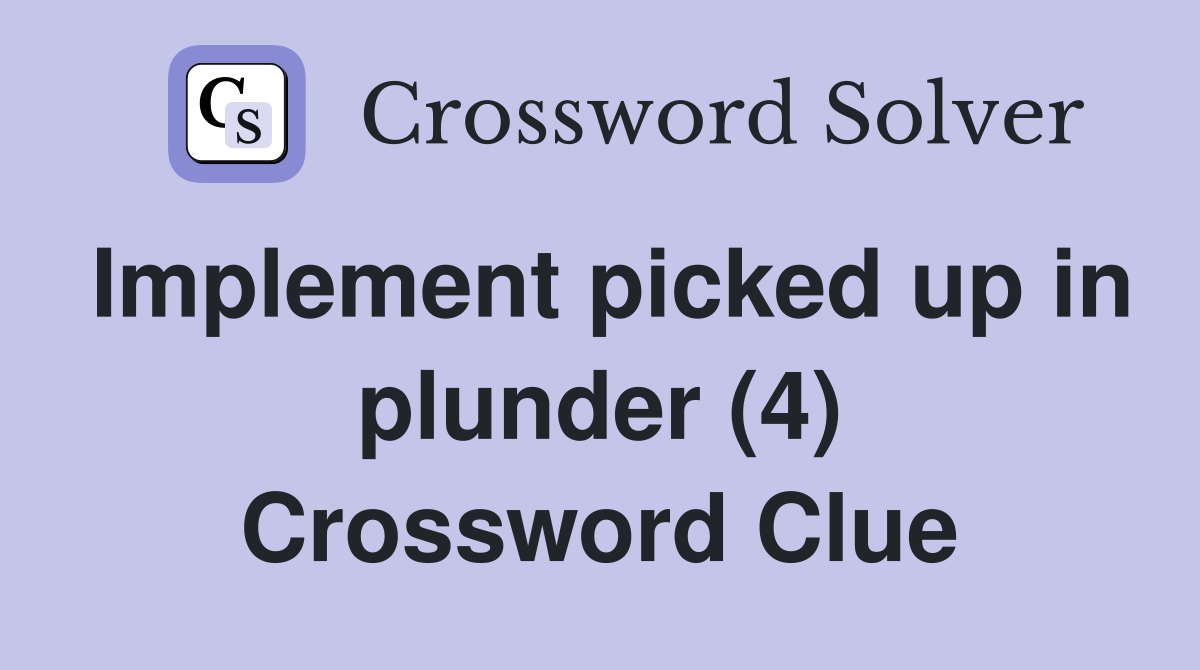 Implement picked up in plunder (4) Crossword Clue