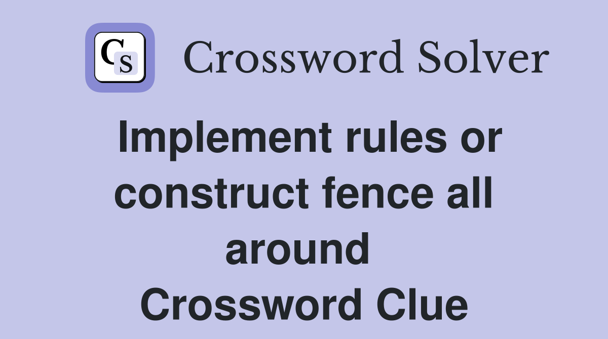 Implement rules or construct fence all around  Crossword Clue