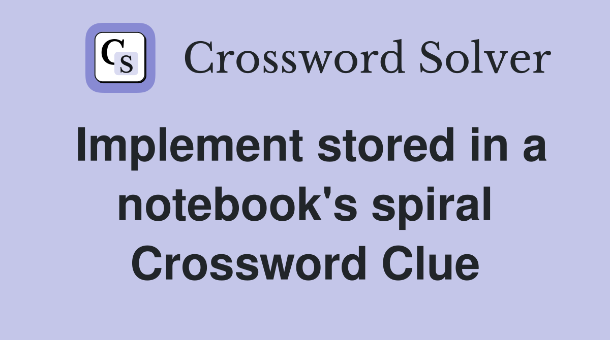 Implement stored in a notebook's spiral Crossword Clue
