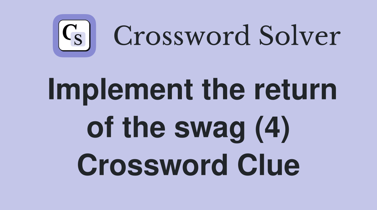 Implement the return of the swag (4) Crossword Clue