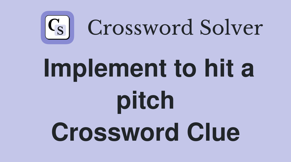Implement to hit a pitch Crossword Clue