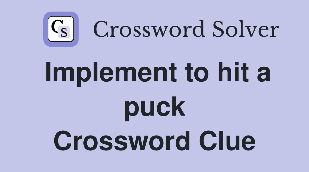 Implement to hit a puck Crossword Clue