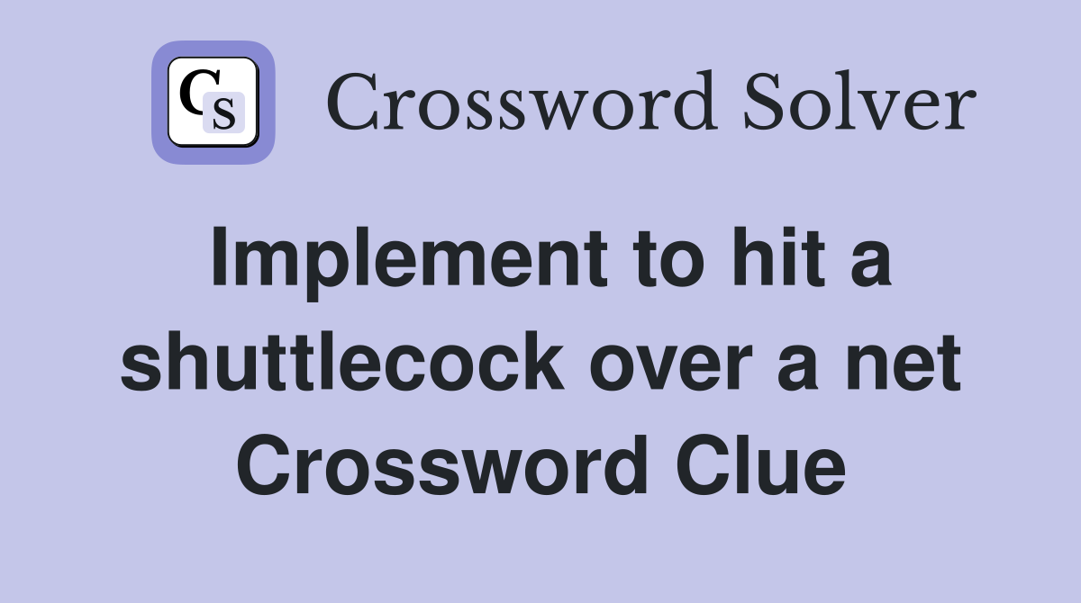 Implement to hit a shuttlecock over a net Crossword Clue