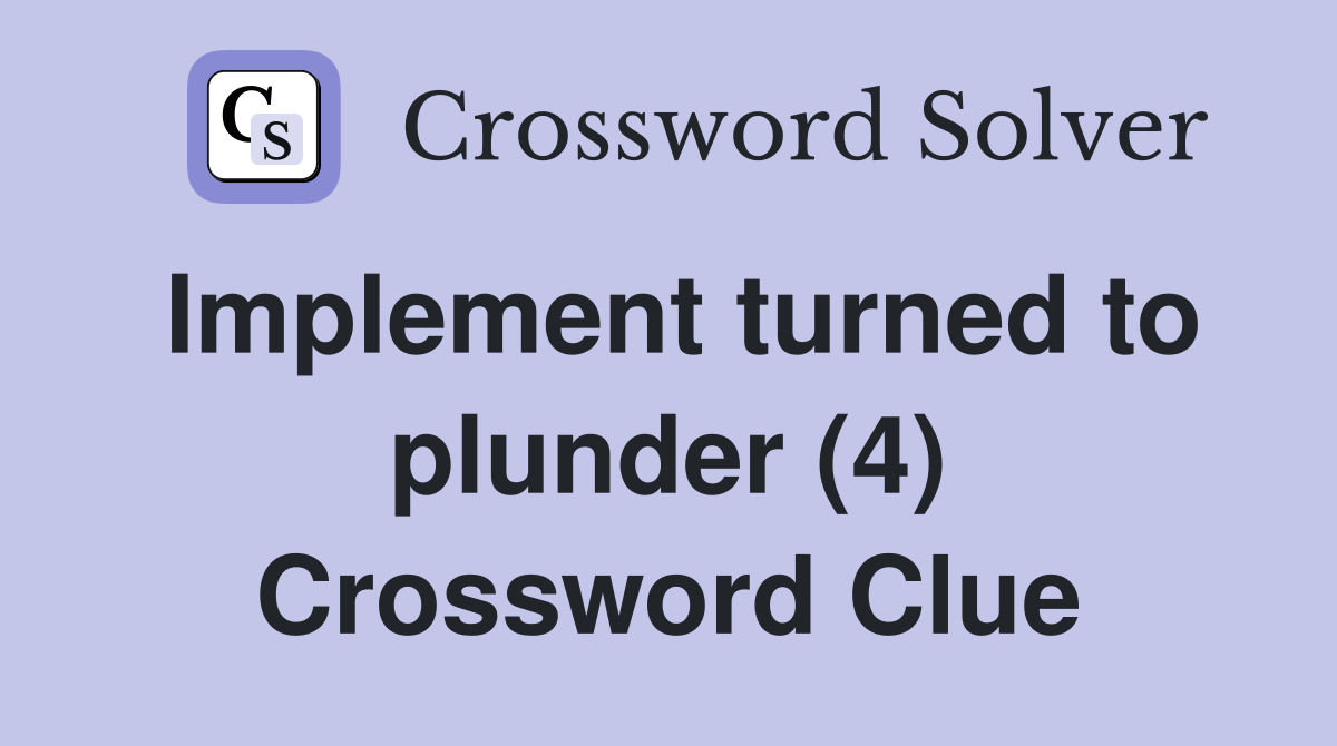 Implement turned to plunder (4) Crossword Clue