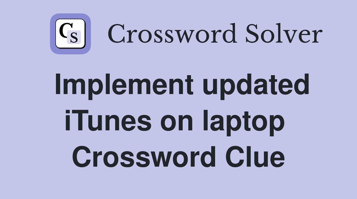 Implement updated iTunes on laptop  Crossword Clue