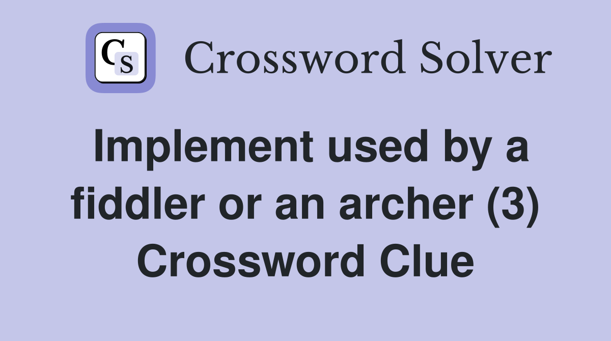 Implement used by a fiddler or an archer (3) Crossword Clue