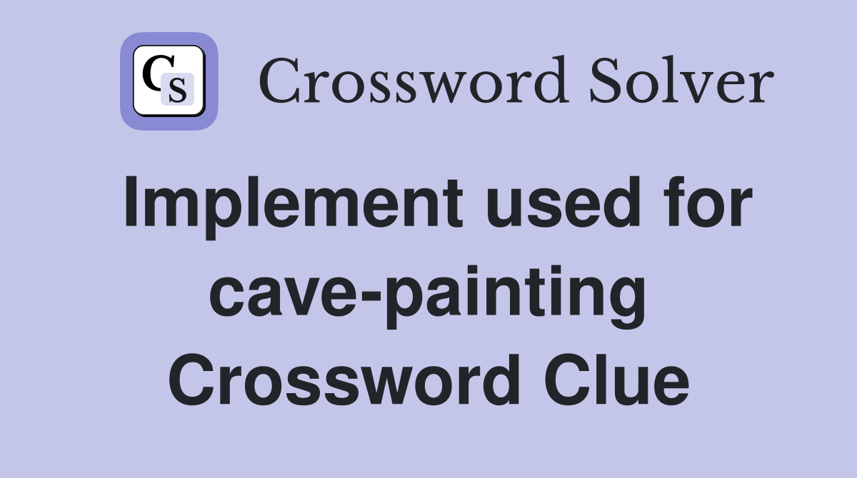 Implement used for cave-painting Crossword Clue