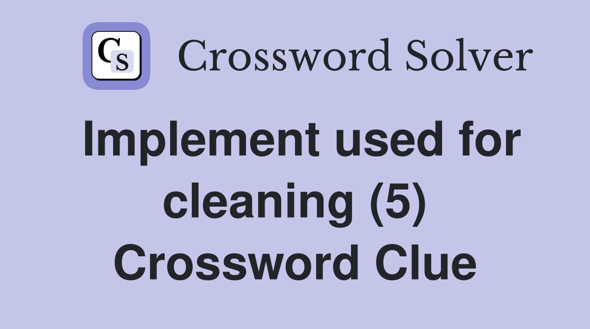 Implement used for cleaning (5) Crossword Clue