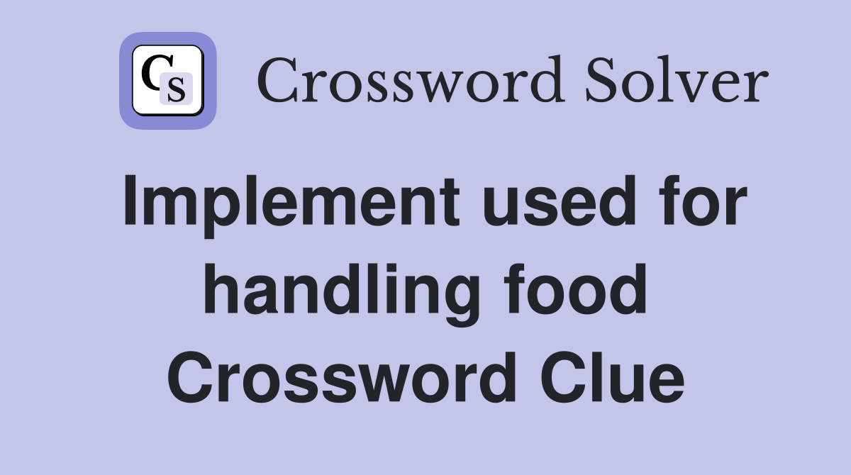 Implement used for handling food Crossword Clue