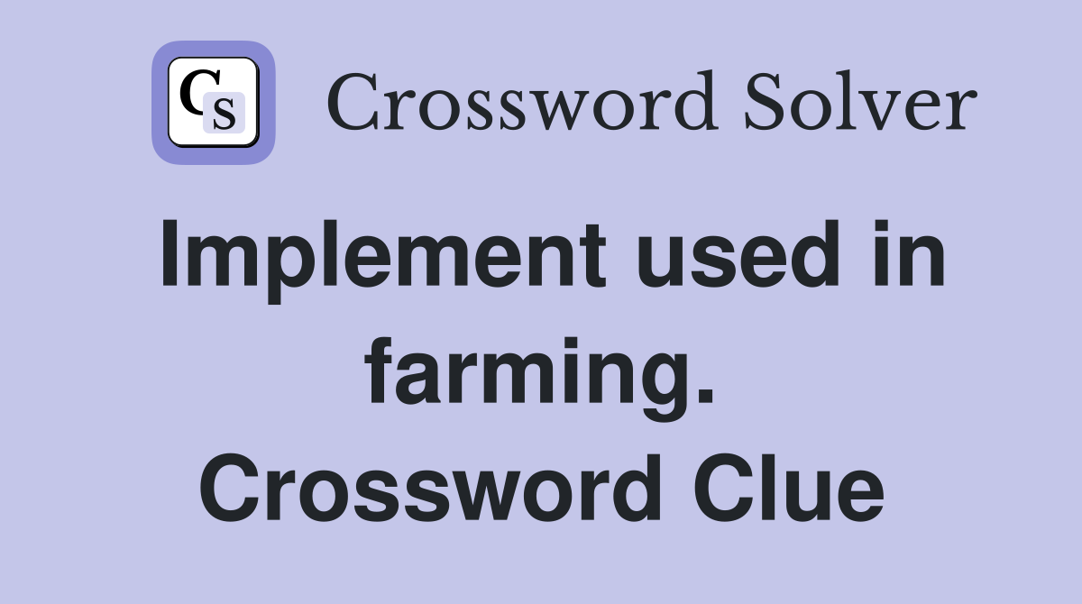 Implement used in farming. Crossword Clue