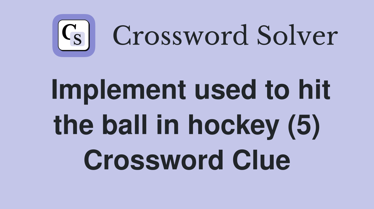 Implement used to hit the ball in hockey (5) Crossword Clue