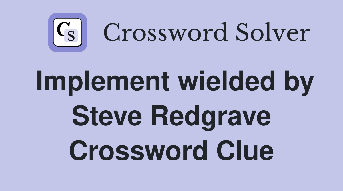 Implement wielded by Steve Redgrave Crossword Clue