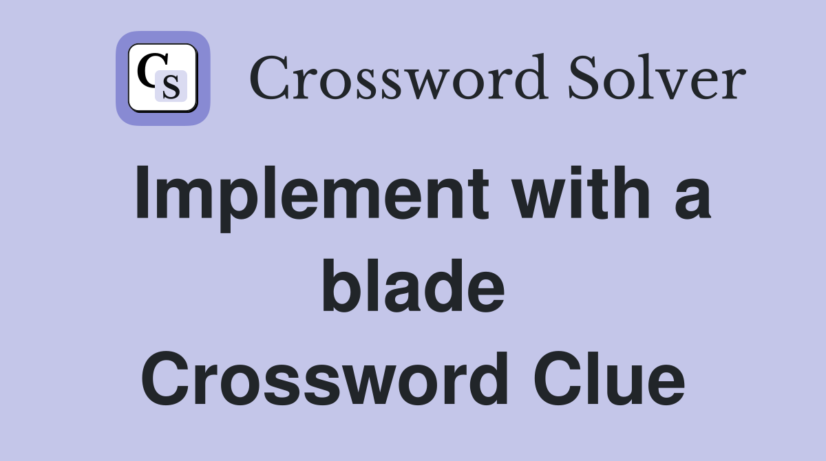 Implement with a blade Crossword Clue