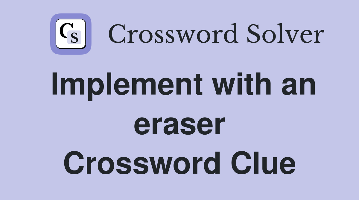 Implement with an eraser Crossword Clue