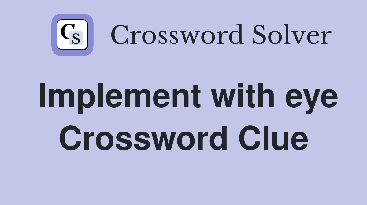 Implement with eye Crossword Clue