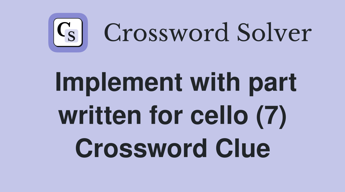 Implement with part written for cello (7) Crossword Clue